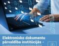 Elektronisko dokumentu pārvaldība institūcijās - no sagatavošanas līdz nodošanai arhīvā